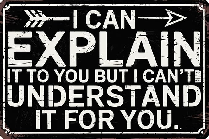 Funny Sarcastic Engineer Office Wall Sign Can Explain It To You But Cant Understand It For You Plaque 8x12 in Metal Sign Room Decor Gift For Friends