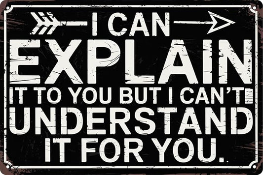 Funny Sarcastic Engineer Office Wall Sign Can Explain It To You But Cant Understand It For You Plaque 8x12 in Metal Sign Room Decor Gift For Friends